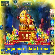 jogo max plataforma